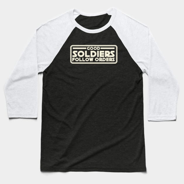 Good Soldiers Follow Orders Baseball T-Shirt by Galactee 99